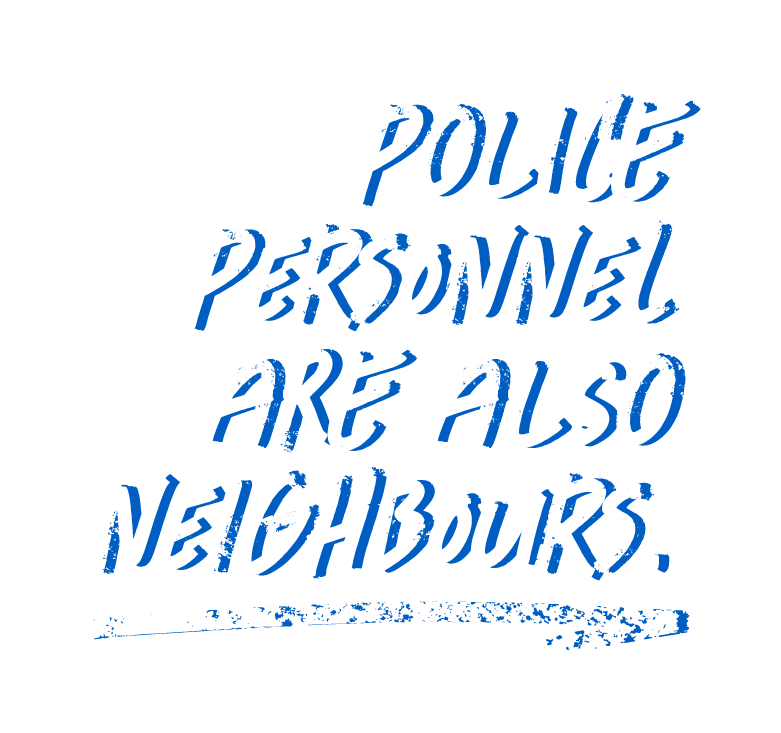 Police personnel are also neighbours.